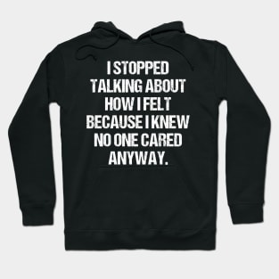 I Stopped Talking About How I Felt Sarcasm Hoodie